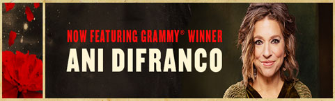 Now Featuring Grammy® Winner Ani DiFranco